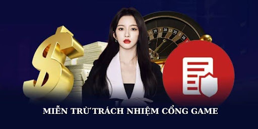 Chú ý đến trách nhiệm và miễn trừ trách nhiệm của cổng game